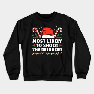 Most Likely To Shoot The Reindeer Family Christmas Crewneck Sweatshirt